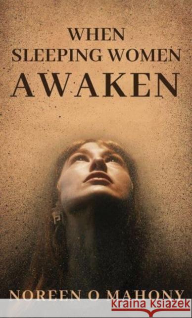 When Sleeping Women Awaken Noreen O. Mahony 9781035801008