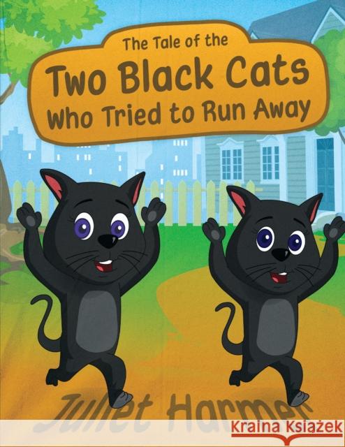 The Tale of the Two Black Cats Who Tried to Run Away Juliet Harmer 9781035801725 Austin Macauley Publishers