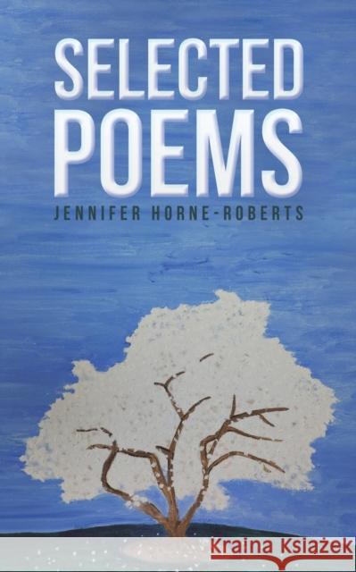 Selected Poems Jennifer Horne-Roberts 9781035802142 Austin Macauley Publishers
