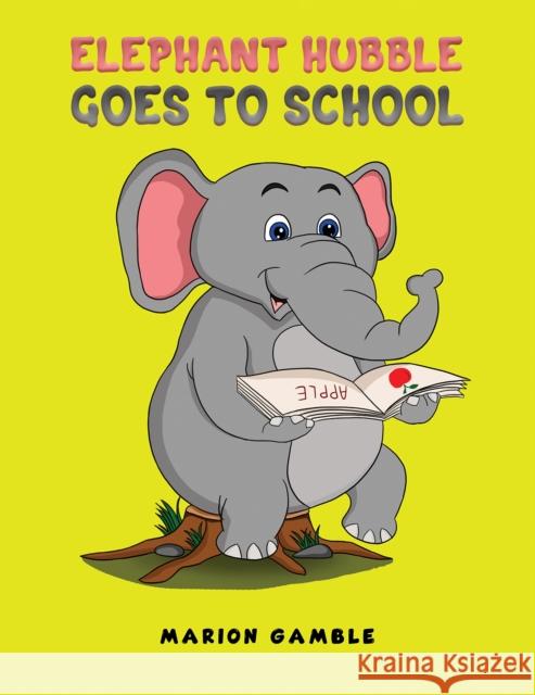 Elephant Hubble Goes to School Marion Gamble 9781035802616
