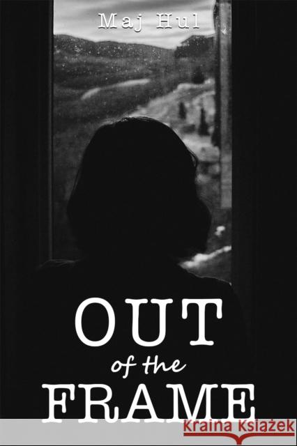 Out of the Frame Maj Hul 9781035803125 Austin Macauley Publishers