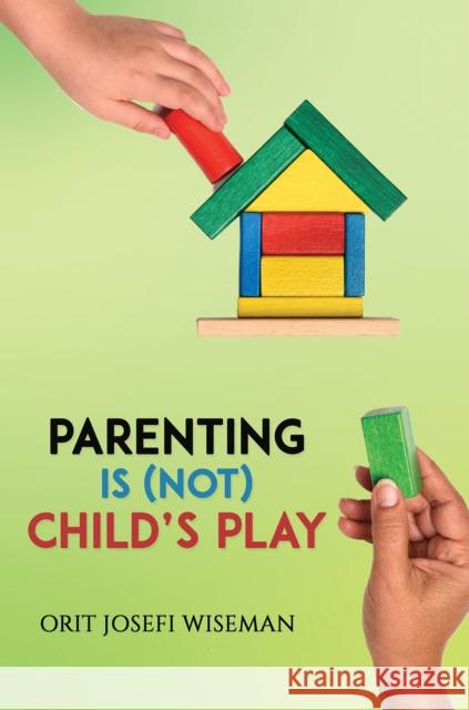 Parenting is (Not) Child's Play Orit Josefi Wiseman 9781035805648 Austin Macauley Publishers