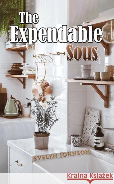 The Expendable Sous Evelyn Johnson 9781035806065 Austin Macauley Publishers