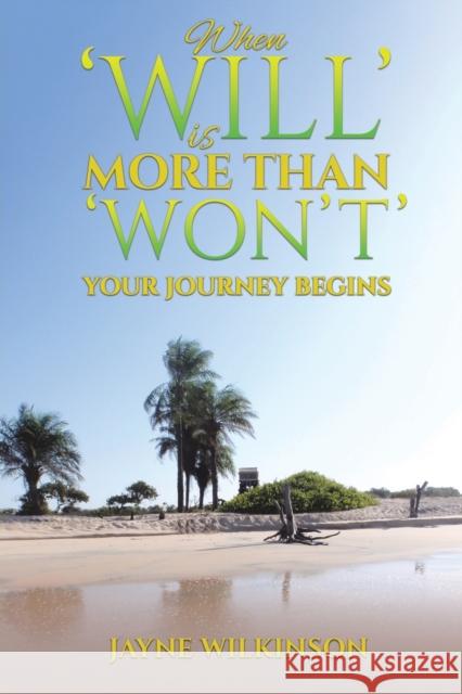 When 'Will' is More Than 'Won't' - Your Journey Begins Jayne Wilkinson 9781035807260 Austin Macauley Publishers