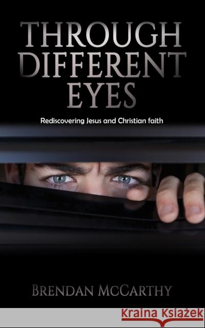 Through Different Eyes: Rediscovering Jesus and Christian faith Brendan McCarthy 9781035809080
