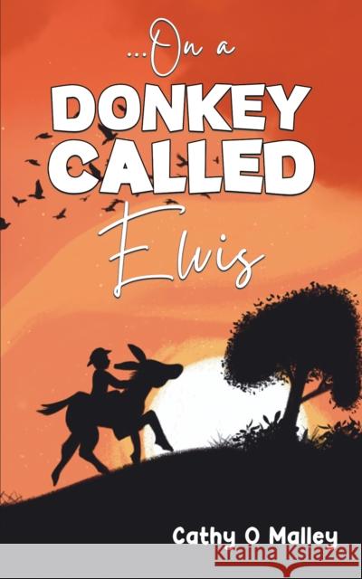 ...On a Donkey Called Elvis Cathy O Malley 9781035809400 Austin Macauley Publishers