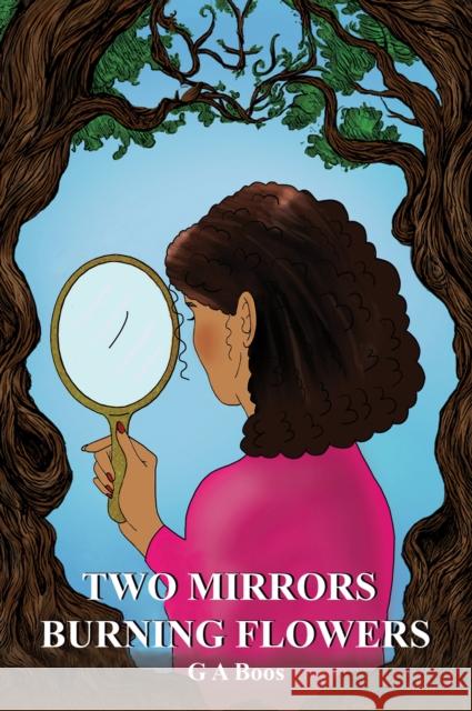 Two Mirrors: Burning Flowers G A Boos 9781035810208