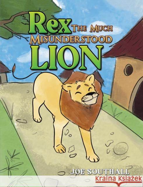 Rex, The Much Misunderstood Lion Joe Southall 9781035812301 Austin Macauley Publishers