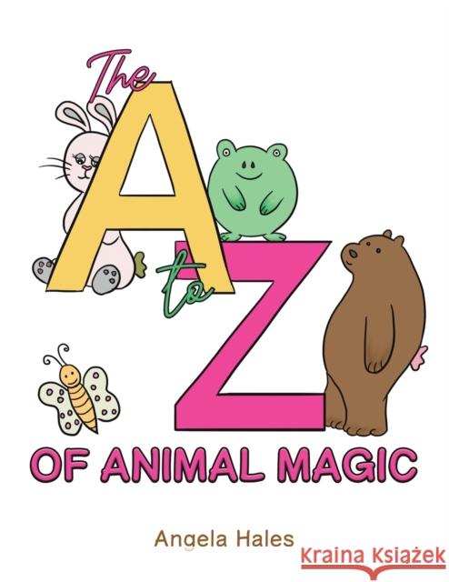 The A to Z of Animal Magic Angela Hales 9781035812516 Austin Macauley Publishers