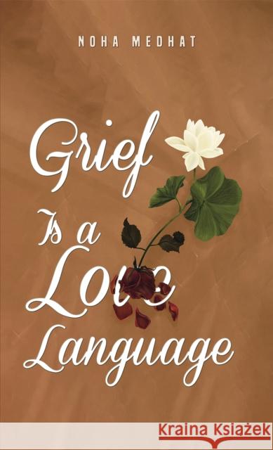 Grief Is a Love Language Noha Medhat 9781035812738