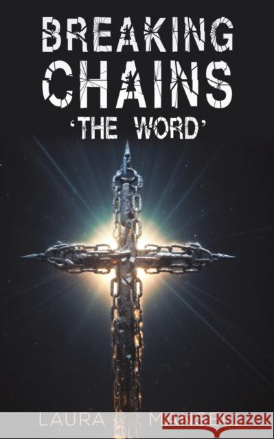 Breaking Chains - 'The Word' Laura Mansell 9781035812752 Austin Macauley Publishers