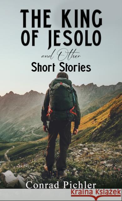 The King of Jesolo and Other Short Stories Conrad Pichler 9781035813100 Austin Macauley Publishers