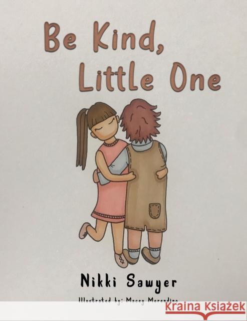 Be Kind, Little One Nikki Sawyer 9781035813254 Austin Macauley Publishers
