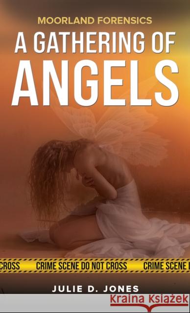 Moorland Forensics - A Gathering of Angels Julie D. Jones 9781035813278 Austin Macauley Publishers