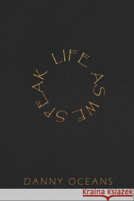 Life As We Speak Danny Oceans 9781035813520 Austin Macauley Publishers