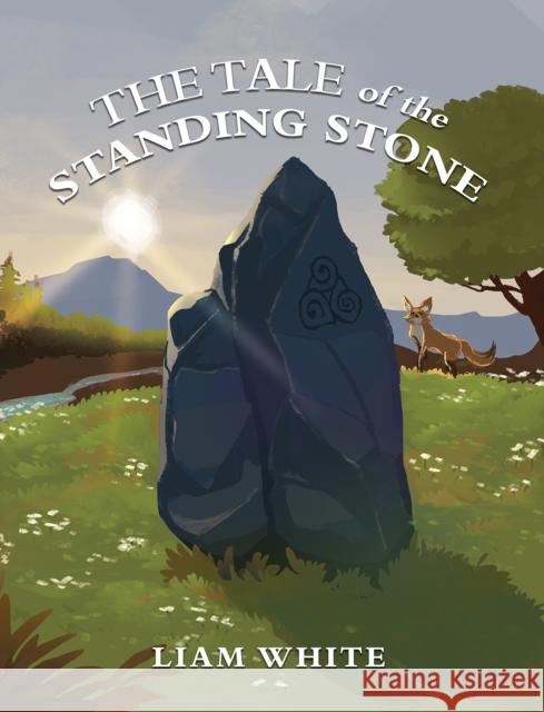 The Tale of the Standing Stone Liam White 9781035814954 Austin Macauley