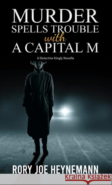 Murder Spells Trouble with a Capital M: A Detective Kingly Novella Rory Joe Heynemann 9781035815241 Austin Macauley Publishers