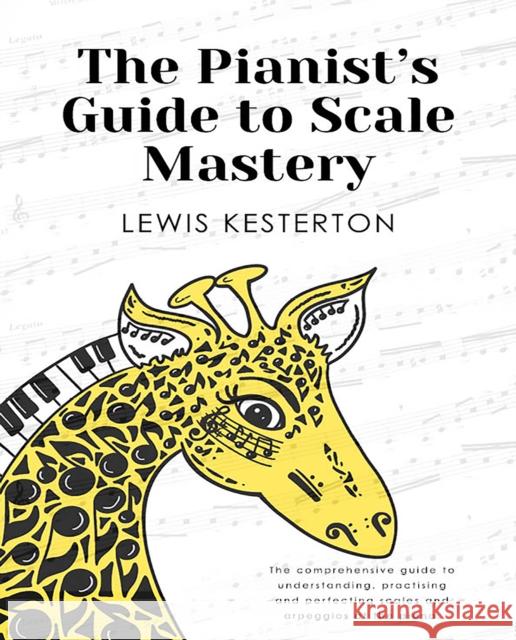 The Pianist's Guide to Scale Mastery Lewis Kesterton 9781035815500 Austin Macauley Publishers