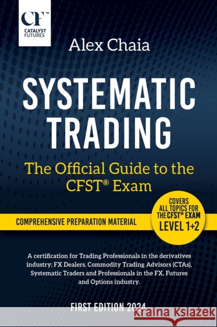 Systematic Trading - The Official Guide to the CFST (R) Exam Alex Chaia 9781035815562