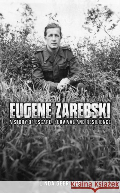 Eugene Zarebski - a Story of Escape, Survival and Resilience Linda Geerling 9781035816941 Austin Macauley Publishers