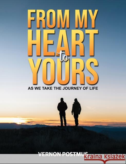From My Heart to Yours: As We Take the Journey of Life Vernon Postmus 9781035816965 Austin Macauley