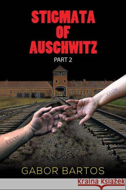 Stigmata of Auschwitz Part 2 Gabor Bartos 9781035818280