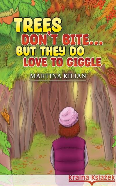 Trees Don't Bite… But They Do Love to Giggle Martina Kilian 9781035819126