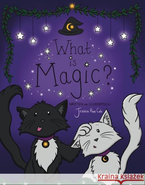 What Is Magic? Jessica Rose Cole 9781035819195 Austin Macauley Publishers