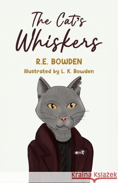 The Cat's Whiskers R E Bowden 9781035819256 Austin Macauley Publishers