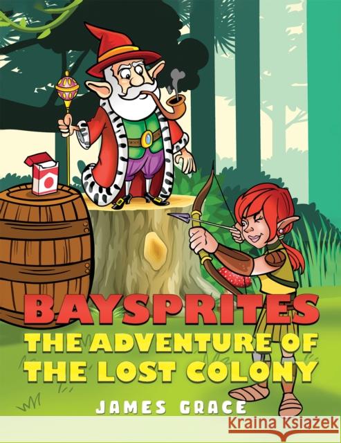 Baysprites: The Adventure of the Lost Colony James Grace 9781035819584