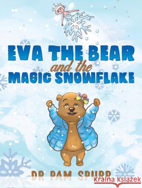 Eva the Bear and the Magic Snowflake Pam Spurr 9781035821037