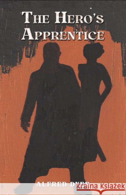 The Hero's Apprentice Alfred Dyer 9781035822607