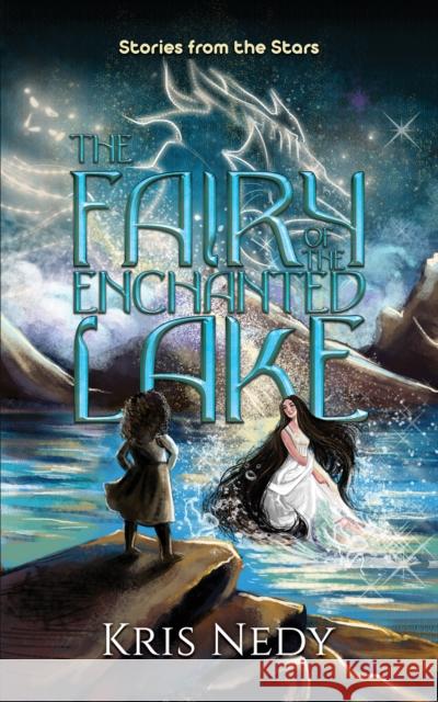The Fairy of the Enchanted Lake Kris Nedy 9781035824014 Austin Macauley Publishers