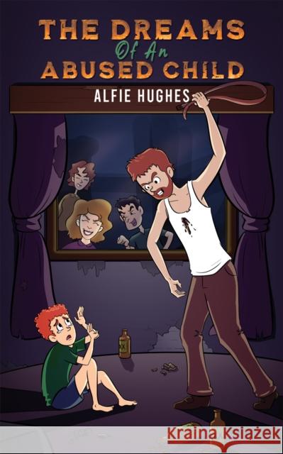 The Dreams of an Abused Child Alfie Hughes 9781035824410