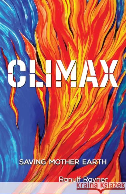 Climax: Saving Mother Earth Ranulf Rayner 9781035826421 Austin Macauley