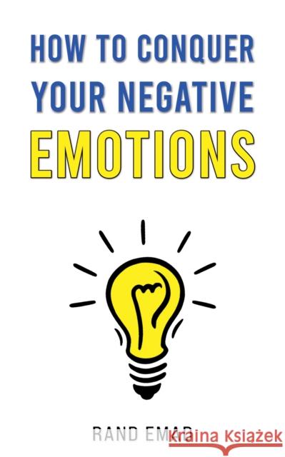 How to Conquer Your Negative Emotions Rand Emad 9781035827725 Austin Macauley Publishers