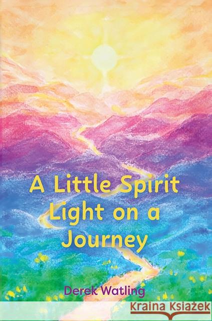 A Little Spirit Light on a Journey Derek Watling 9781035828562