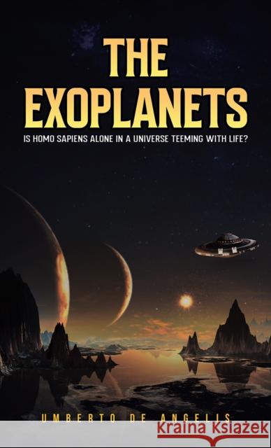 The Exoplanets: Is Homo Sapiens Alone in a Universe Teeming with Life? Umberto de Angelis 9781035828777 Austin Macauley Publishers