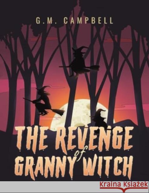 The Revenge of Granny Witch G.M. Campbell 9781035829019 Austin Macauley Publishers