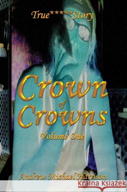 Crown of Crowns: Volume One Andrew Michael Harrison 9781035829750