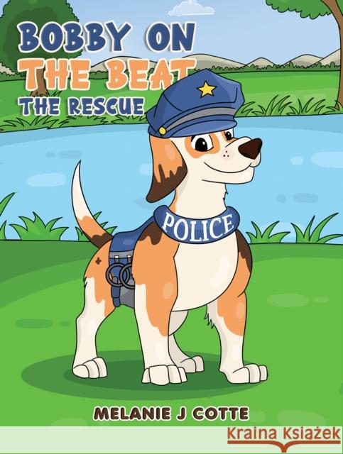 Bobby on the Beat: The Rescue Melanie J. Cotte 9781035830602 Austin Macauley