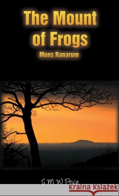 The Mount of Frogs: Mons Ranarum S M W Price 9781035830985 Austin Macauley Publishers