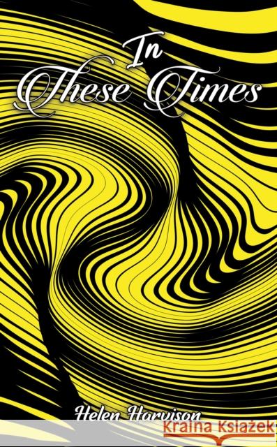 In These Times Helen Harvison 9781035831128 Austin Macauley Publishers