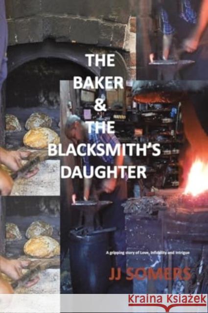 The Baker & the Blacksmith’s Daughter JJ Somers 9781035831258 Austin Macauley Publishers