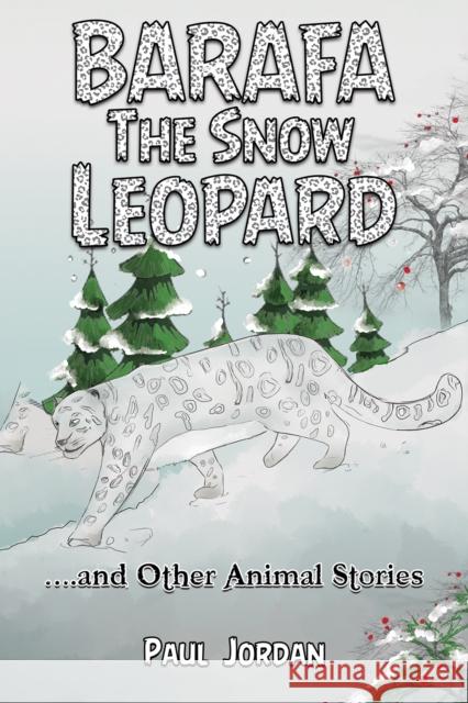 Barafa the Snow Leopard: …and Other Animal Stories Paul Jordan 9781035831449