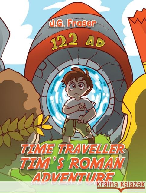 Time Traveller Tim's Roman Adventure J. G. Fraser 9781035832095 Austin Macauley Publishers