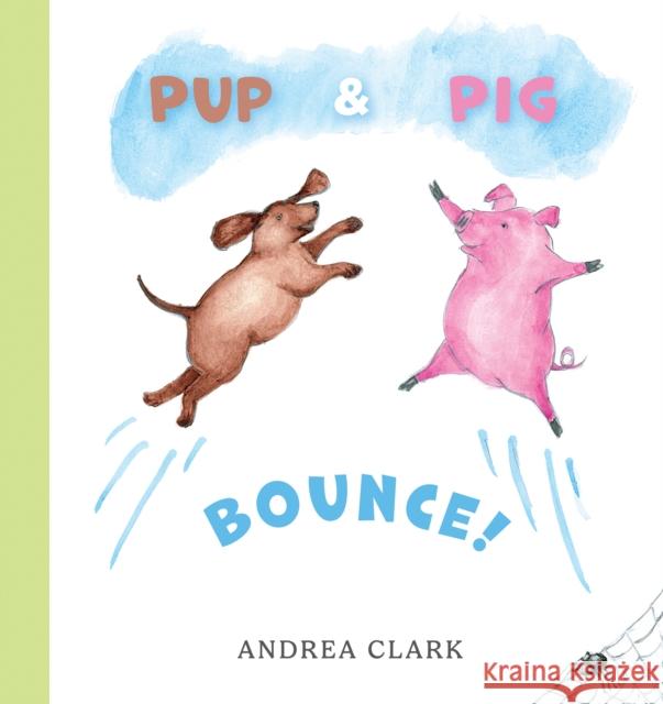 Pup and Pig Bounce! Andrea Clark 9781035832897 Austin Macauley
