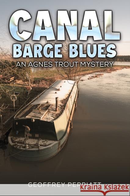 Canal Barge Blues: An Agnes Trout Mystery Geoffrey Peppiatt 9781035833139