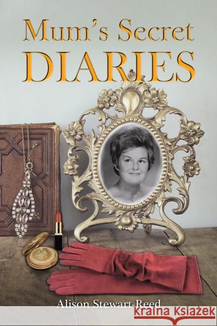 Mum's Secret Diaries Alison Stewart-Reed 9781035833245 Austin Macauley