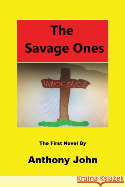 The Savage Ones: The First Novel Anthony John 9781035833276